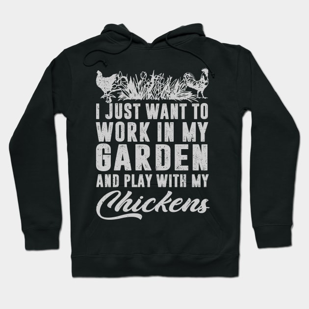 I Just Want To Work In My Garden And Play With My Chickens Hoodie by celestewilliey